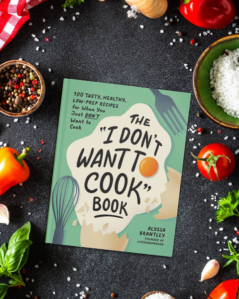 "I Don't Want to Cook" Book by Alyssa Brantley